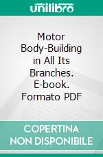 Motor Body-Building in All Its Branches. E-book. Formato PDF ebook di Christopher William Terry