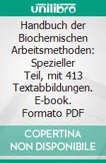 Handbuch der Biochemischen Arbeitsmethoden: Spezieller Teil, mit 413 Textabbildungen. E-book. Formato PDF ebook