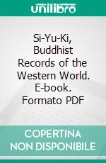 Si-Yu-Ki, Buddhist Records of the Western World. E-book. Formato PDF ebook
