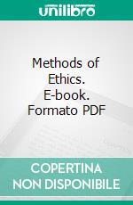 Methods of Ethics. E-book. Formato PDF ebook di Henry Sidgwick Ma