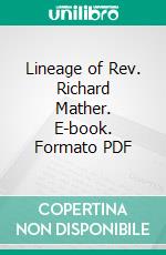 Lineage of Rev. Richard Mather. E-book. Formato PDF ebook di Horace E. Mather