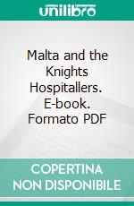 Malta and the Knights Hospitallers. E-book. Formato PDF ebook di William Kirkpatrick Riland Bedford