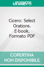 Cicero: Select Orations. E-book. Formato PDF ebook