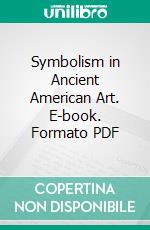 Symbolism in Ancient American Art. E-book. Formato PDF ebook