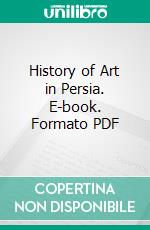 History of Art in Persia. E-book. Formato PDF ebook