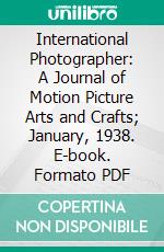 International Photographer: A Journal of Motion Picture Arts and Crafts; January, 1938. E-book. Formato PDF ebook