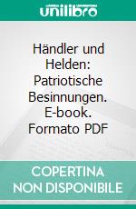 Händler und Helden: Patriotische Besinnungen. E-book. Formato PDF ebook