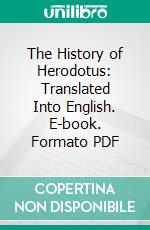 The History of Herodotus: Translated Into English. E-book. Formato PDF ebook