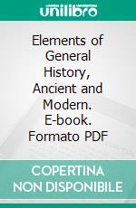 Elements of General History, Ancient and Modern. E-book. Formato PDF ebook di Alexander Fraser Tytler