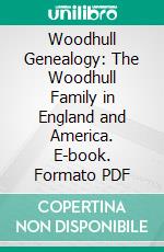 Woodhull Genealogy: The Woodhull Family in England and America. E-book. Formato PDF ebook