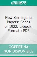 New Salmagundi Papers: Series of 1922. E-book. Formato PDF