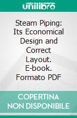Steam Piping: Its Economical Design and Correct Layout. E-book. Formato PDF ebook