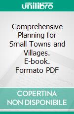 Comprehensive Planning for Small Towns and Villages. E-book. Formato PDF ebook di John Nolen