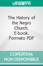 The History of the Negro Church. E-book. Formato PDF