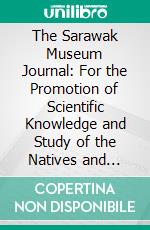 The Sarawak Museum Journal: For the Promotion of Scientific Knowledge and Study of the Natives and Natural History of the Island of Borneo; December, 1925. E-book. Formato PDF ebook