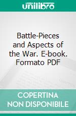 Battle-Pieces and Aspects of the War. E-book. Formato PDF ebook