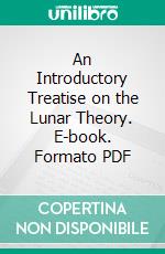 An Introductory Treatise on the Lunar Theory. E-book. Formato PDF ebook