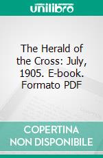 The Herald of the Cross: July, 1905. E-book. Formato PDF ebook di Order of the Cross