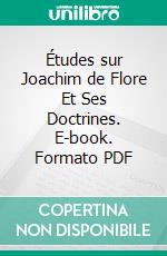 Études sur Joachim de Flore Et Ses Doctrines. E-book. Formato PDF ebook