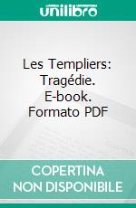 Les Templiers: Tragédie. E-book. Formato PDF