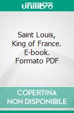 Saint Louis, King of France. E-book. Formato PDF ebook di Jean de Joinville