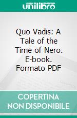 Quo Vadis: A Tale of the Time of Nero. E-book. Formato PDF ebook