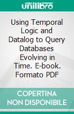 Using Temporal Logic and Datalog to Query Databases Evolving in Time. E-book. Formato PDF ebook