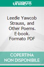 Leedle Yawcob Strauss, and Other Poems. E-book. Formato PDF ebook