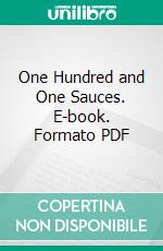 One Hundred and One Sauces. E-book. Formato PDF ebook