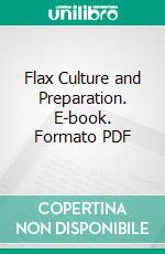 Flax Culture and Preparation. E-book. Formato PDF ebook