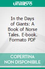 In the Days of Giants: A Book of Norse Tales. E-book. Formato PDF ebook