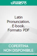 Latin Pronunciation. E-book. Formato PDF ebook