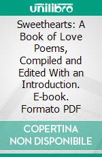 Sweethearts: A Book of Love Poems, Compiled and Edited With an Introduction. E-book. Formato PDF ebook