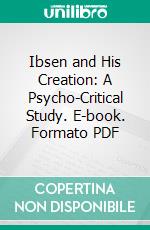 Ibsen and His Creation: A Psycho-Critical Study. E-book. Formato PDF