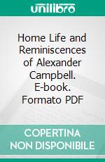 Home Life and Reminiscences of Alexander Campbell. E-book. Formato PDF ebook di Selina Huntington Campbell