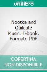 Nootka and Quileute Music. E-book. Formato PDF ebook