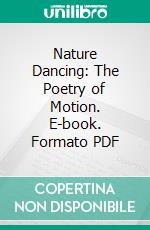 Nature Dancing: The Poetry of Motion. E-book. Formato PDF ebook