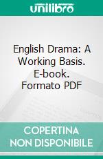 English Drama: A Working Basis. E-book. Formato PDF ebook di Katharine Lee Bates