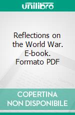 Reflections on the World War. E-book. Formato PDF ebook di Theobald von Bethmann Hollweg