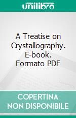 A Treatise on Crystallography. E-book. Formato PDF ebook di William Hallowes Miller