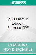 Louis Pasteur. E-book. Formato PDF ebook