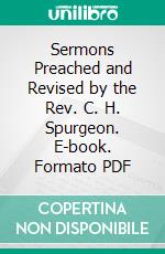 Sermons Preached and Revised by the Rev. C. H. Spurgeon. E-book. Formato PDF ebook