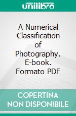 A Numerical Classification of Photography. E-book. Formato PDF ebook