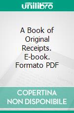 A Book of Original Receipts. E-book. Formato PDF ebook di Kathryn Romig McMurray