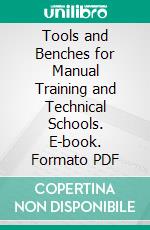 Tools and Benches for Manual Training and Technical Schools. E-book. Formato PDF ebook di Hammacher