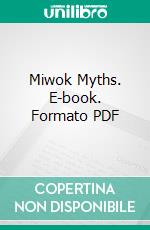 Miwok Myths. E-book. Formato PDF ebook di Edward Winslow Gifford