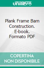 Plank Frame Barn Construction. E-book. Formato PDF ebook di John L. Shawver