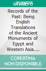 Records of the Past: Being English Translations of the Ancient Monuments of Egypt and Western Asia. E-book. Formato PDF