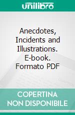 Anecdotes, Incidents and Illustrations. E-book. Formato PDF ebook