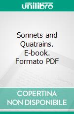 Sonnets and Quatrains. E-book. Formato PDF ebook